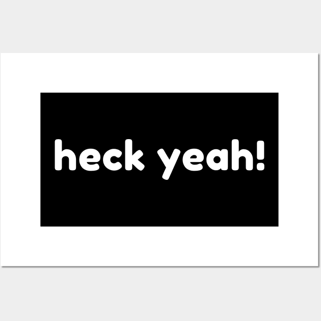 Heck Yeah! Funny Sarcastic NSFW Rude Inappropriate Saying Wall Art by That Cheeky Tee